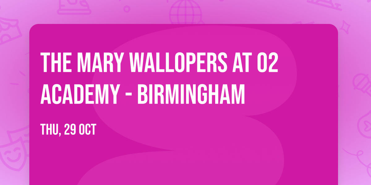 The Mary Wallopers at O2 Academy - Birmingham