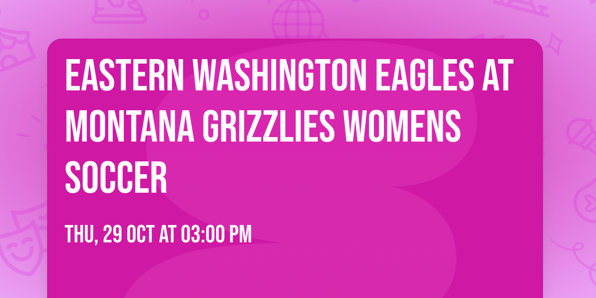 Eastern Washington Eagles at Montana Grizzlies Womens Soccer
