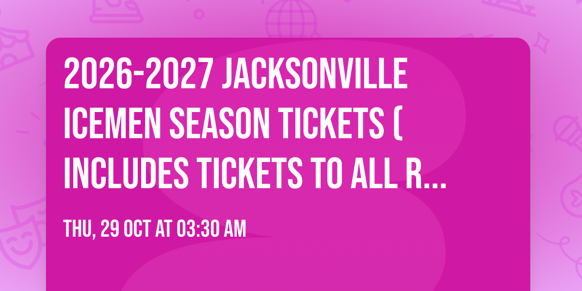 2026-2027 Jacksonville IceMen Season Tickets (Includes Tickets To All Regular Season Home Games)