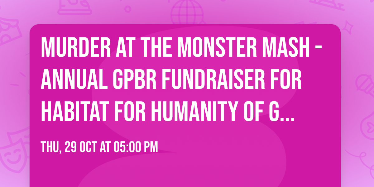 Murder at the Monster Mash - Annual GPBR Fundraiser for Habitat for Humanity of Greater Portland
