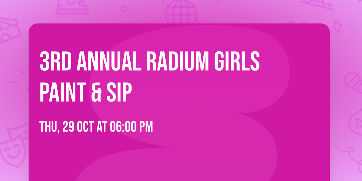 3rd Annual Radium Girls Paint & Sip 