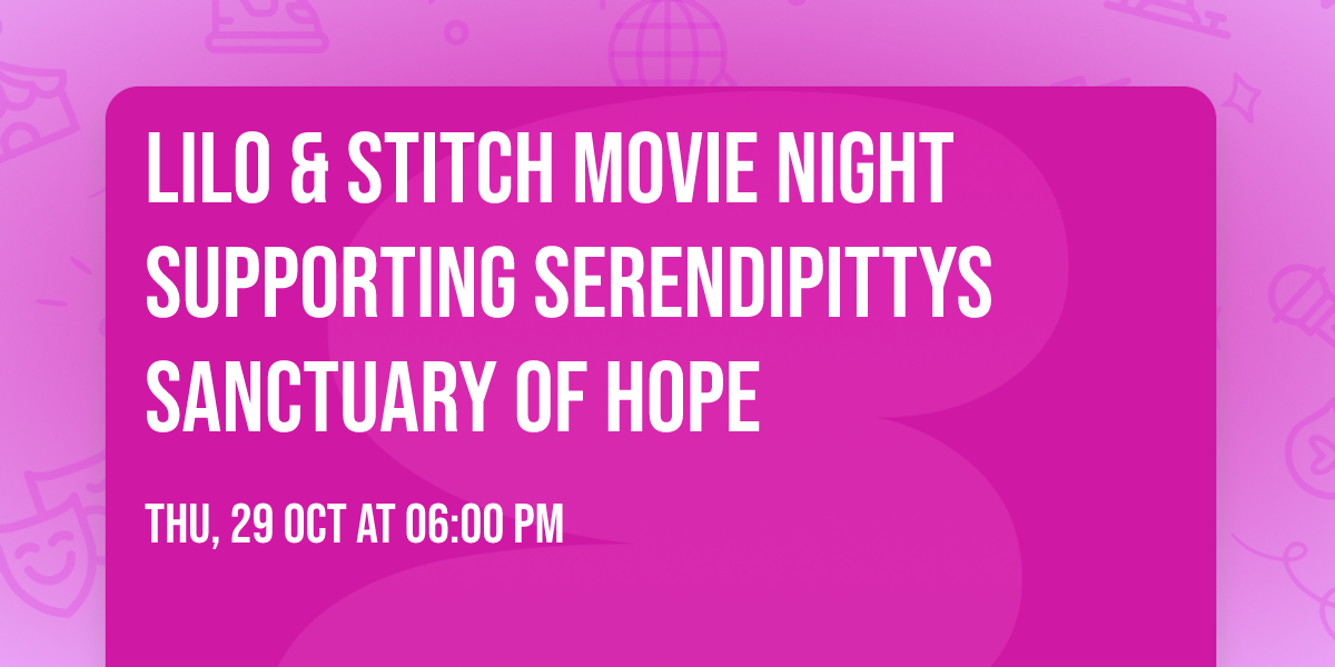 Lilo & Stitch Movie Night supporting Serendipittys Sanctuary of Hope