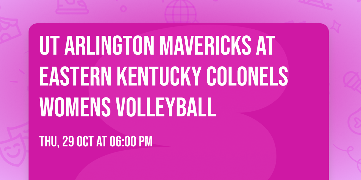 UT Arlington Mavericks at Eastern Kentucky Colonels Womens Volleyball