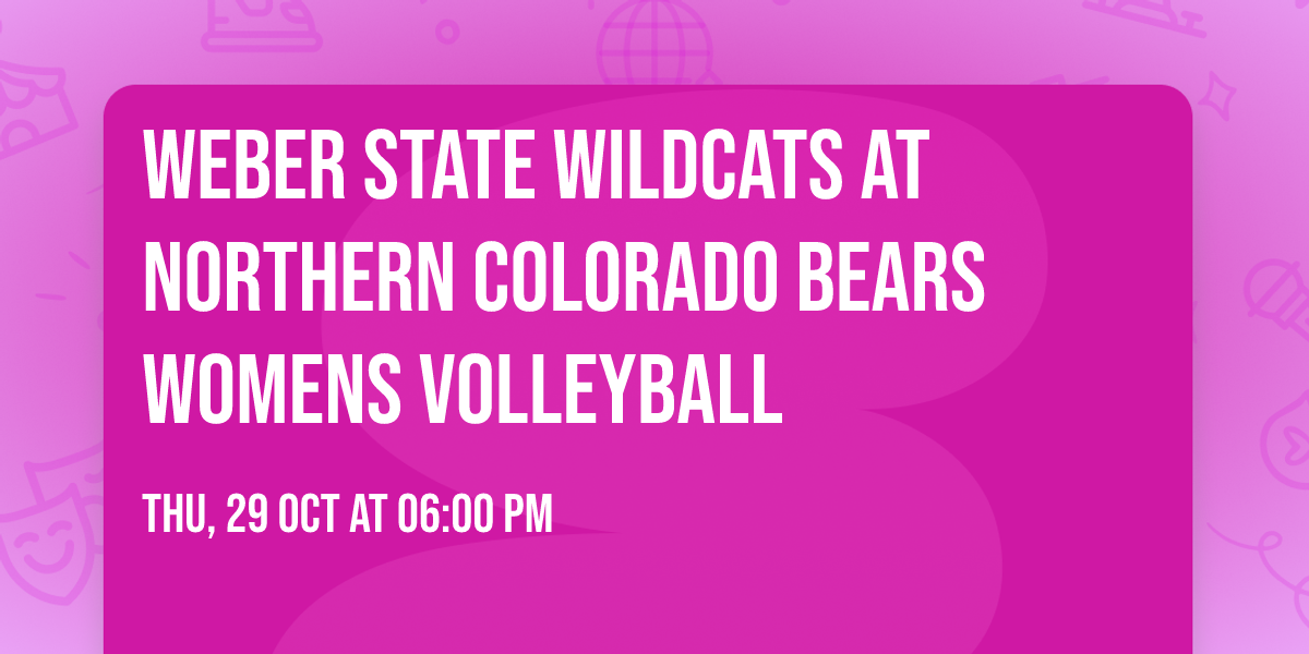 Weber State Wildcats at Northern Colorado Bears Womens Volleyball