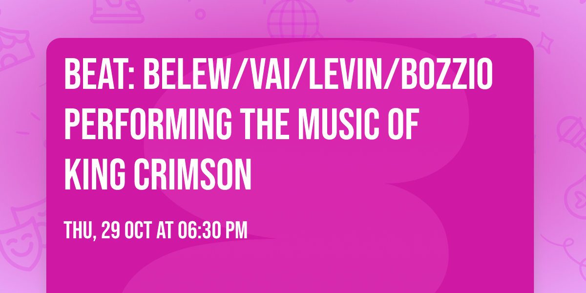 BEAT: Belew\/Vai\/Levin\/Bozzio Performing the Music of KING CRIMSON
