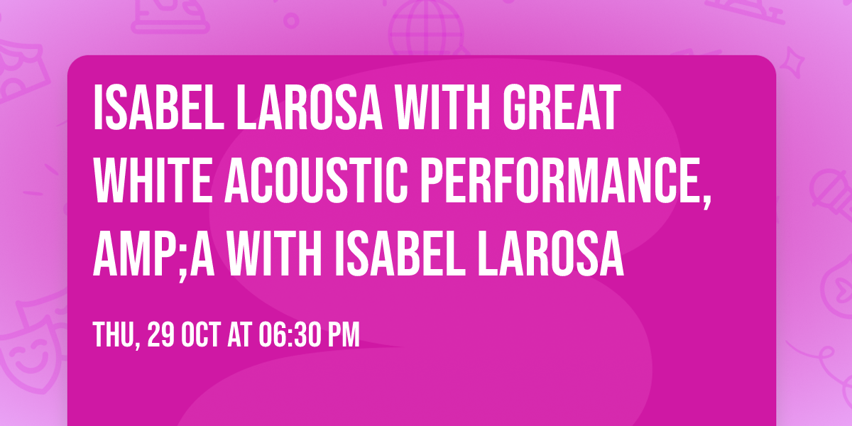 Isabel LaRosa with Great White Acoustic Performance, amp;A with Isabel LaRosa