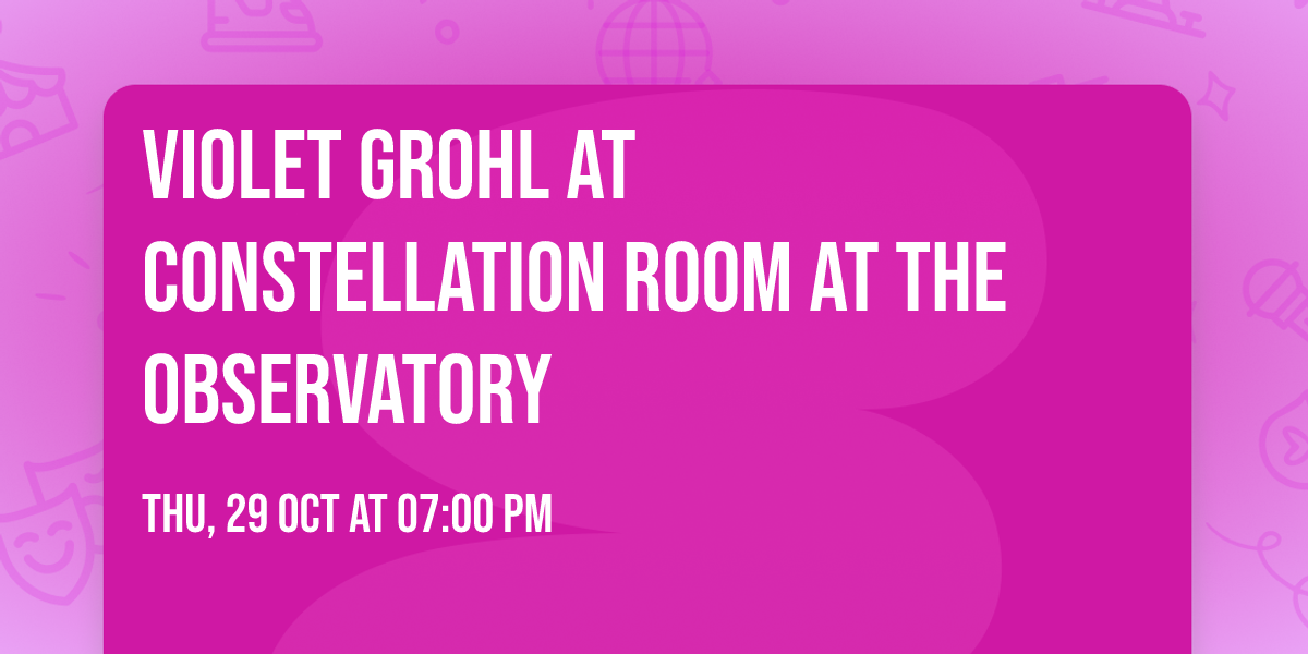 Violet Grohl at Constellation Room at The Observatory