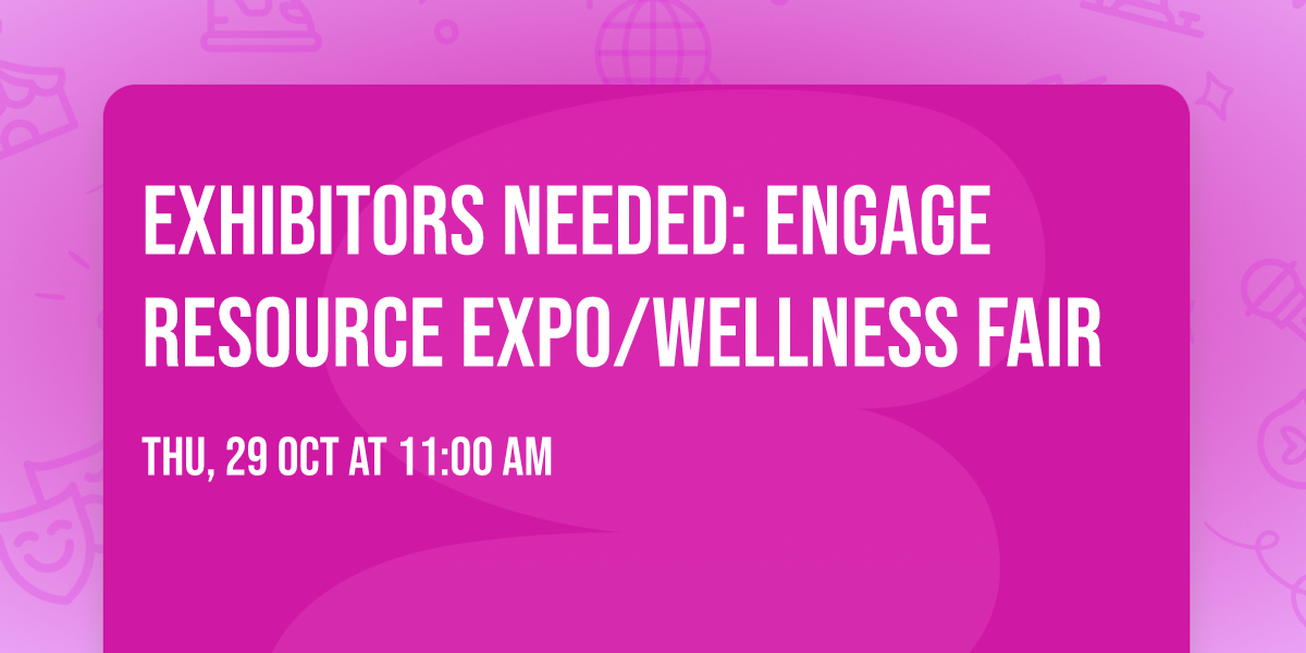 EXHIBITORS NEEDED: Engage Resource Expo\/Wellness Fair