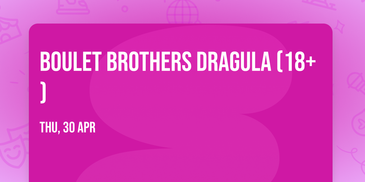 Boulet Brothers Dragula (18+)