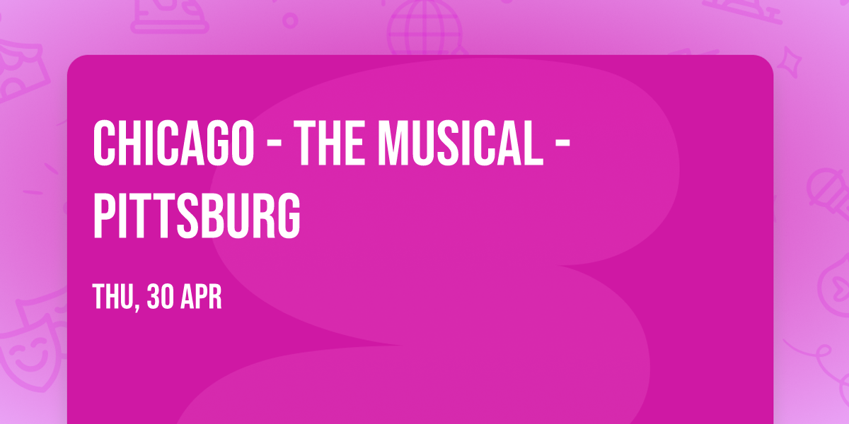 Chicago - The Musical - Pittsburg