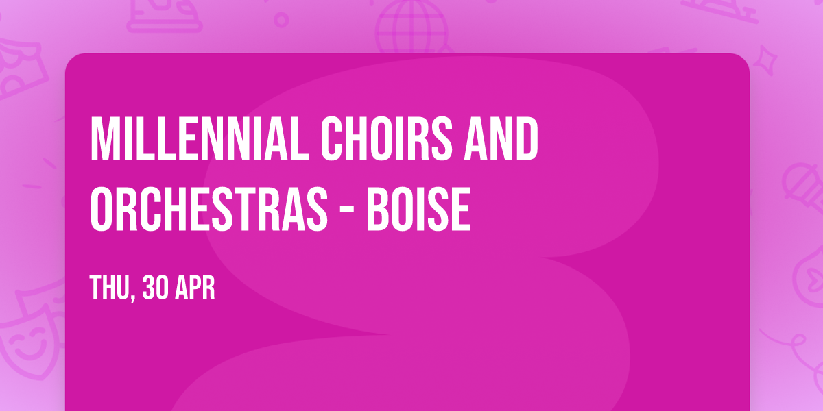 Millennial Choirs and Orchestras - Boise