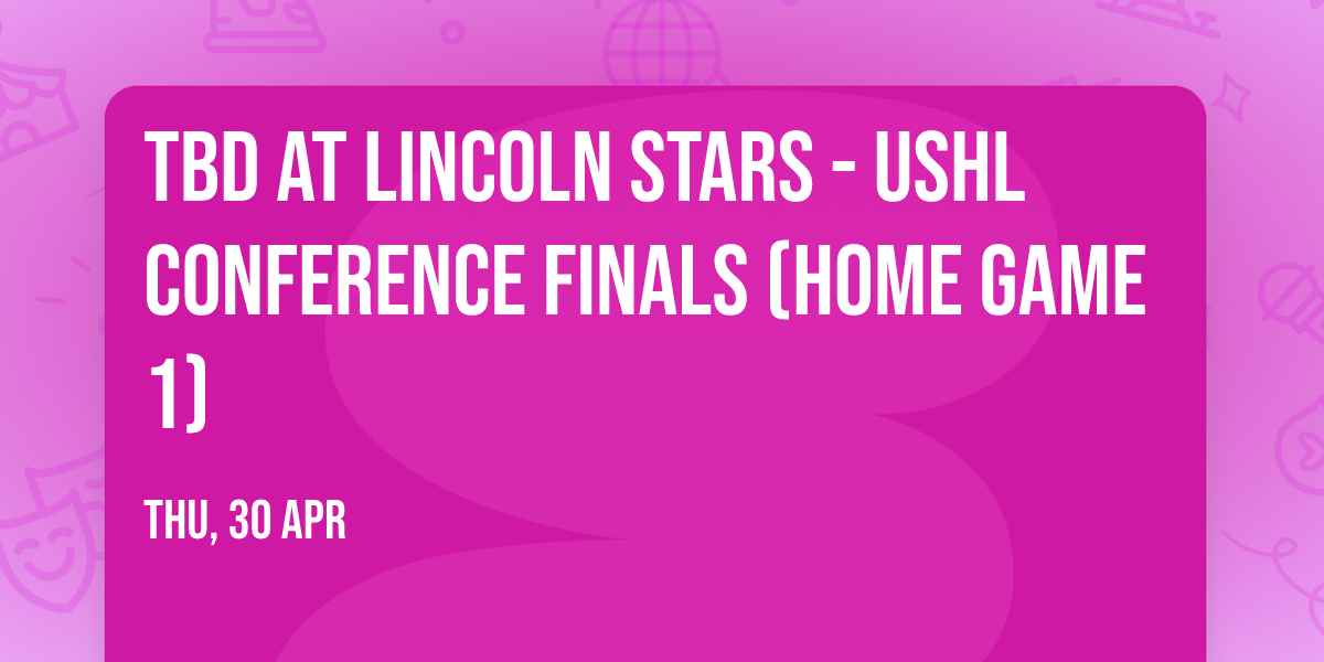 TBD at Lincoln Stars - USHL Conference Finals (Home Game 1)