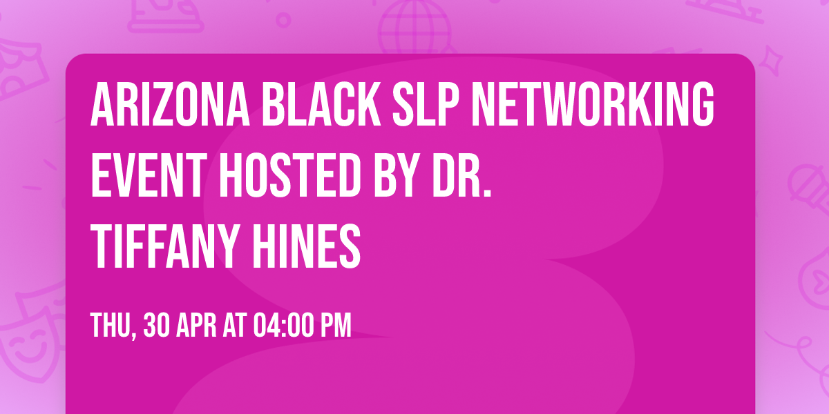 Arizona Black SLP Networking Event  hosted by Dr. Tiffany Hines