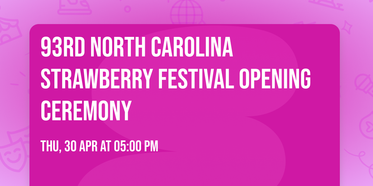 93rd North Carolina Strawberry Festival Opening Ceremony