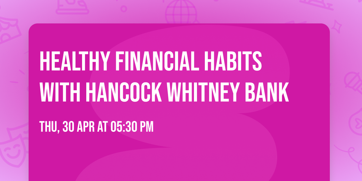 Healthy Financial Habits with Hancock Whitney Bank