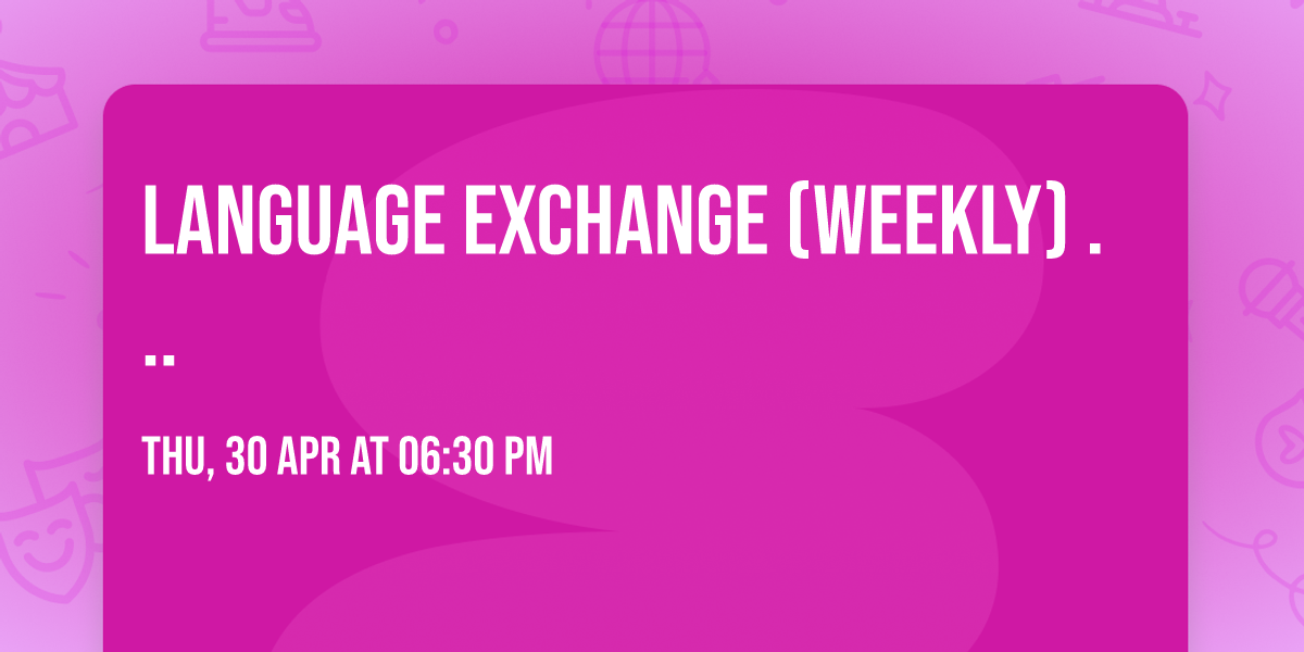 Language Exchange \u267b\ufe0f(weekly) \ud83d\udde3\ufe0f\ud83d\udc45\ud83c\uddec\ud83c\udde7\ud83c\uddeb\ud83c\uddf7\ud83c\udde9\ud83c\uddea\ud83c\uddee\ud83c\uddf9... 
