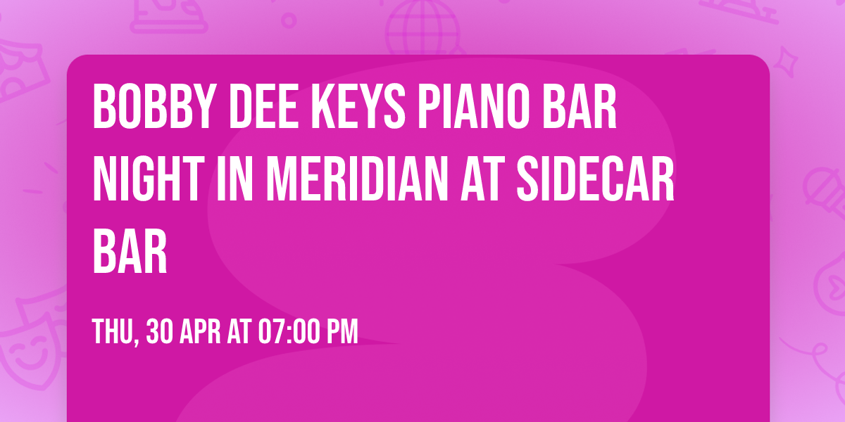 Bobby Dee Keys PIANO BAR NIGHT in Meridian at Sidecar Bar 