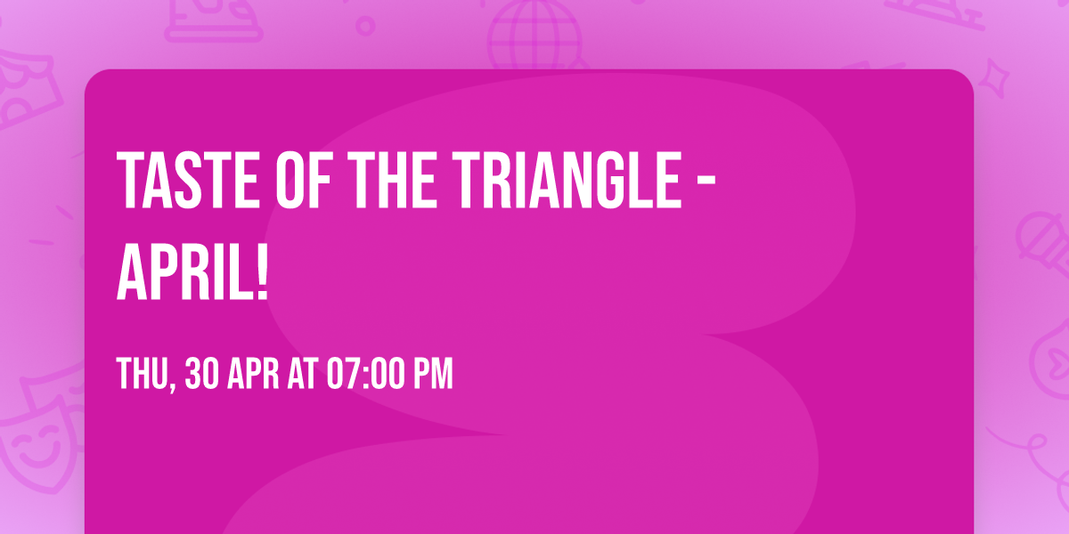 Taste of the Triangle - April!