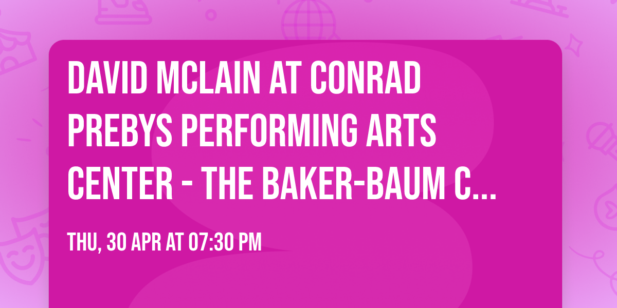 David McLain at Conrad Prebys Performing Arts Center\t- The Baker-Baum Concert Hall