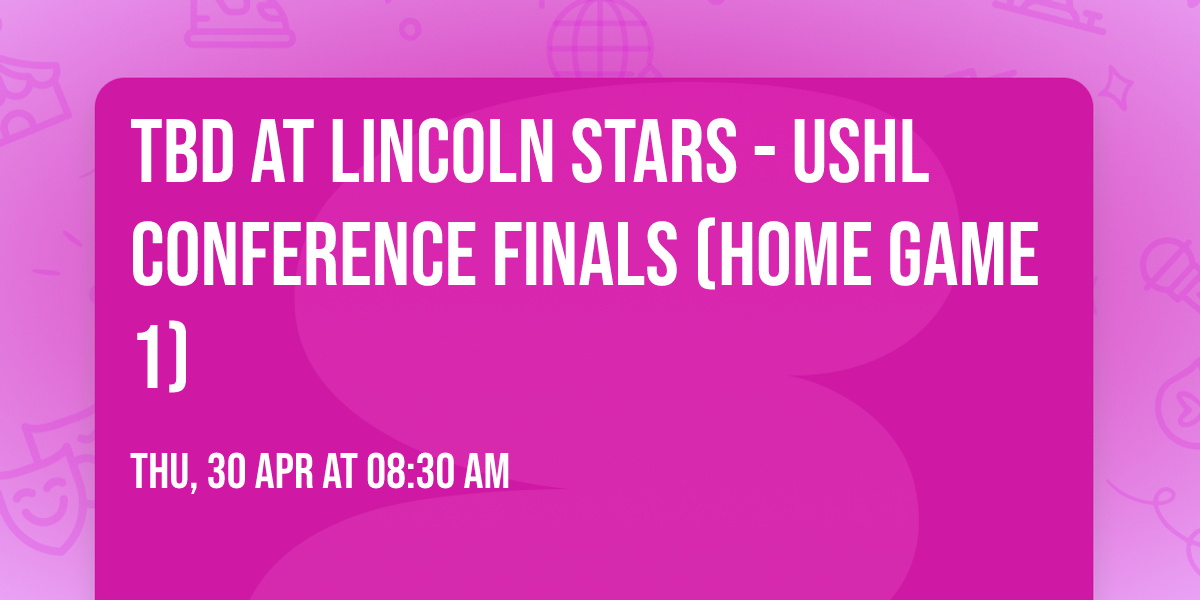 TBD at Lincoln Stars - USHL Conference Finals (Home Game 1)