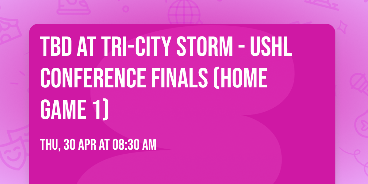 TBD at Tri-City Storm - USHL Conference Finals (Home Game 1)