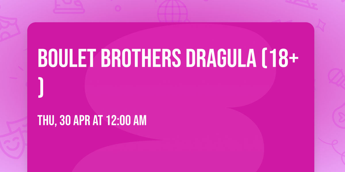 Boulet Brothers Dragula (18+)