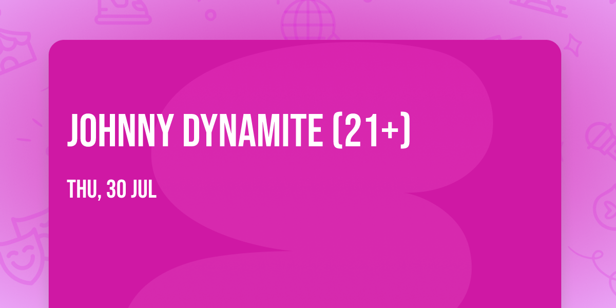 Johnny Dynamite (21+)