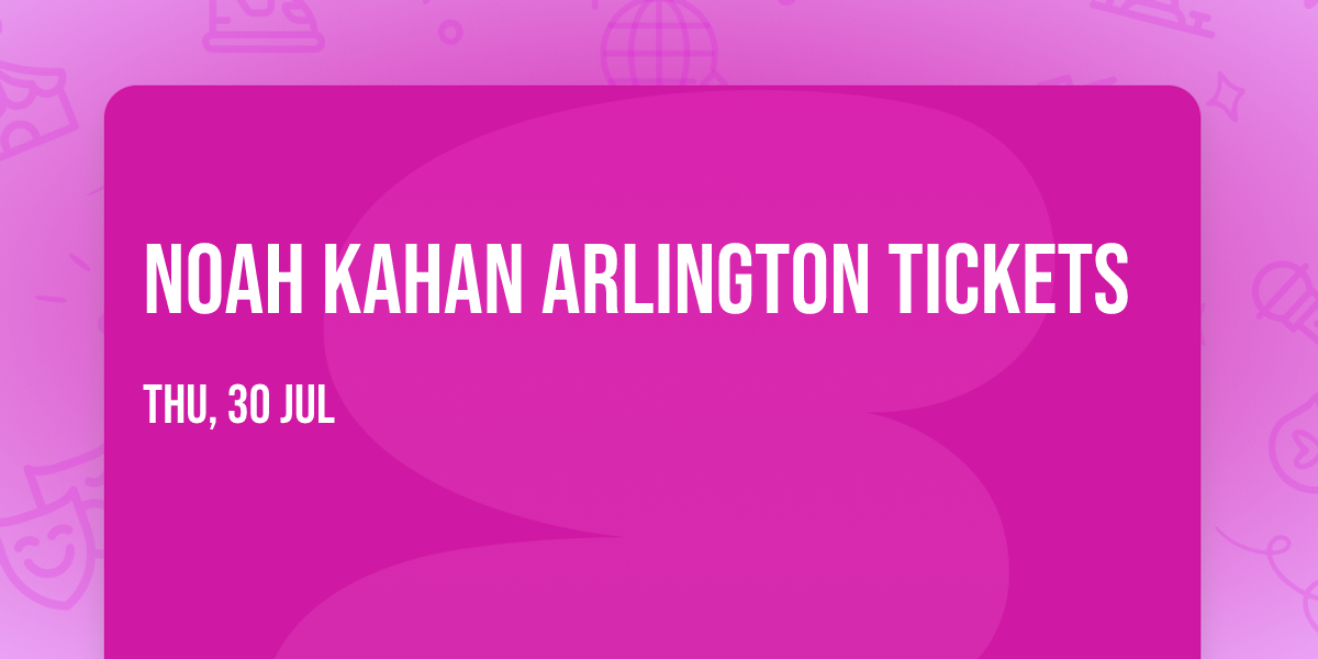 Noah Kahan Arlington Tickets