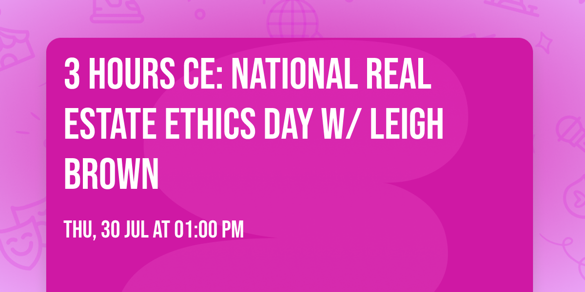 3 Hours CE: National Real Estate Ethics Day w\/ Leigh Brown