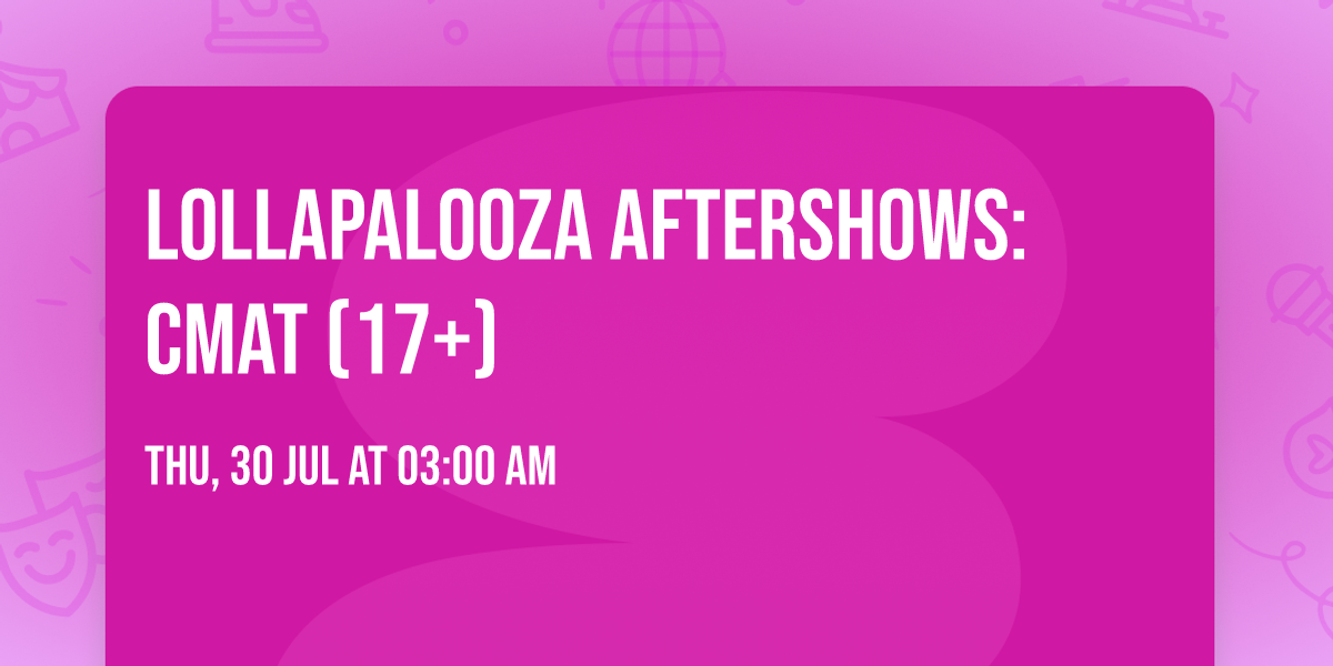 Lollapalooza Aftershows: CMAT (17+)