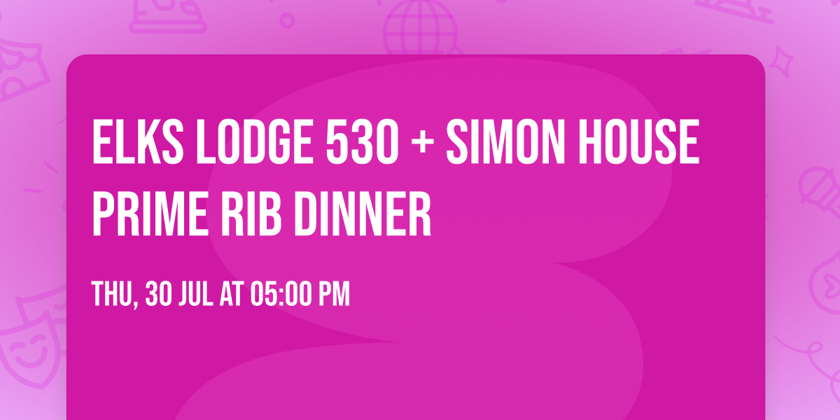Elks Lodge 530 + Simon House PRIME RIB DINNER 