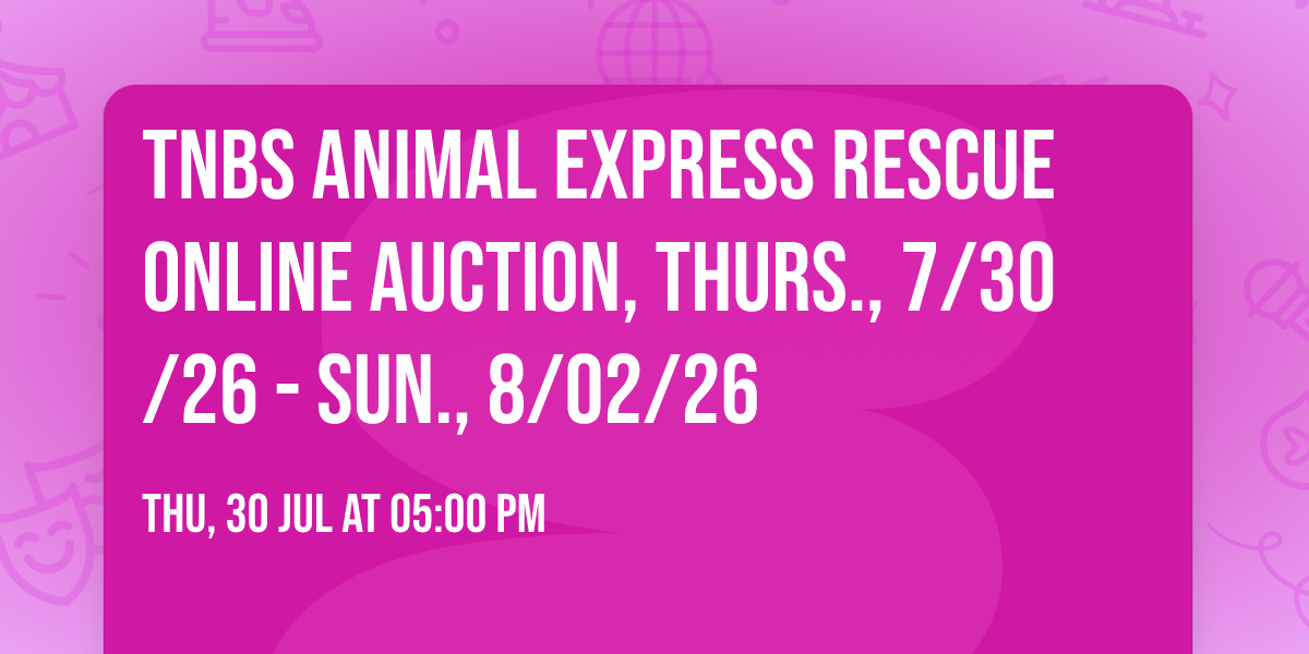 TNBS Animal Express Rescue Online Auction, Thurs., 7\/30\/26 - Sun., 8\/02\/26