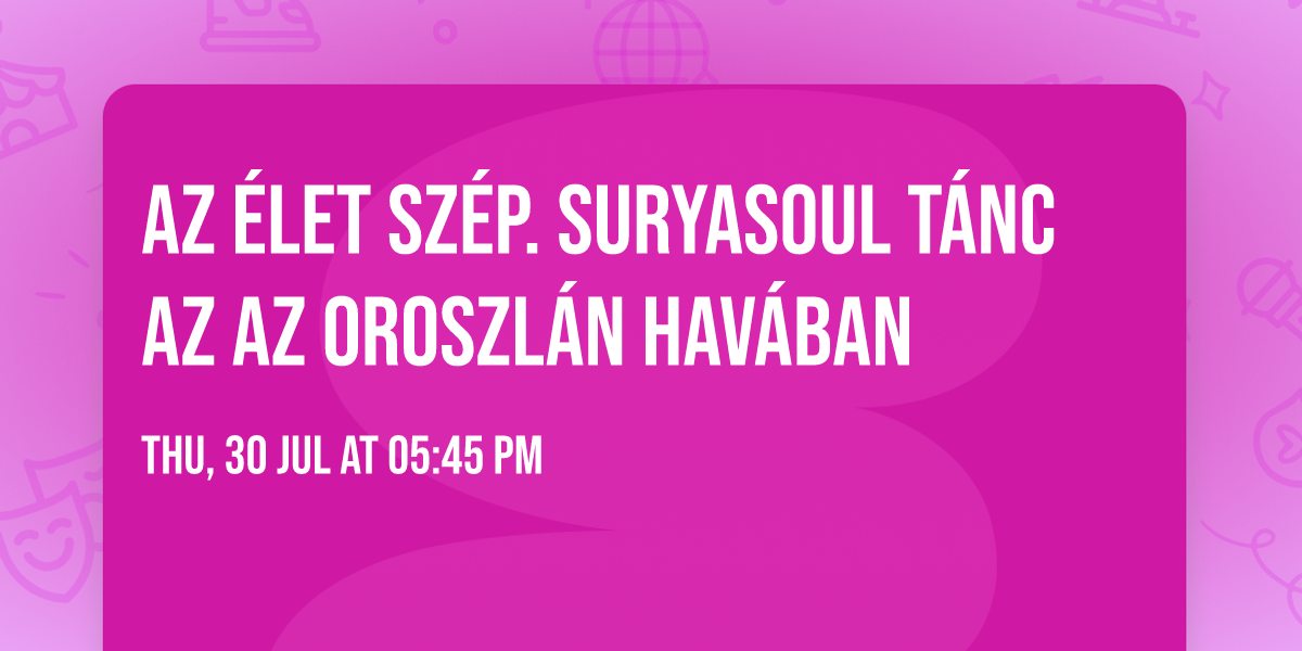 Az \u00c9let sz\u00e9p. SuryaSoul t\u00e1nc az az oroszl\u00e1n hav\u00e1ban