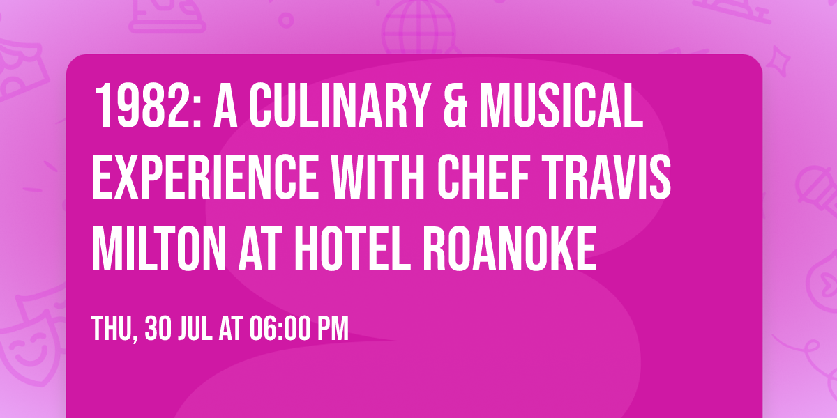 1982: A Culinary & Musical Experience with Chef Travis Milton at Hotel Roanoke 