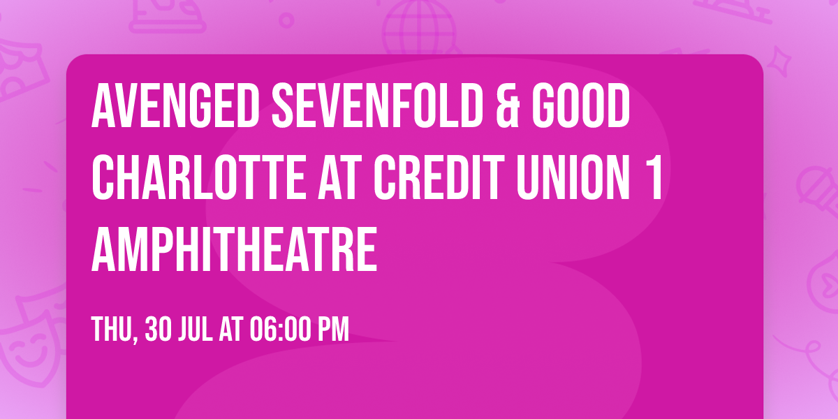 Avenged Sevenfold & Good Charlotte at Credit Union 1 Amphitheatre