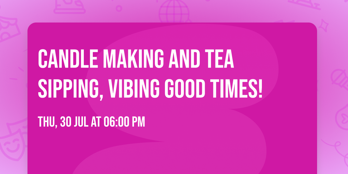 Candle making and tea sipping, vibing good times! 