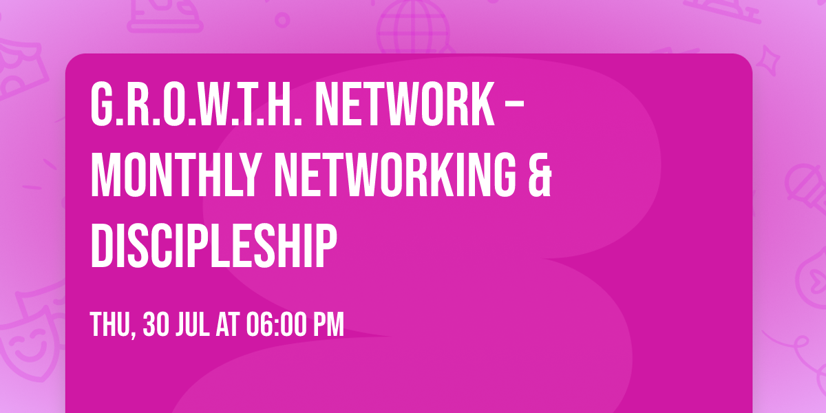 G.R.O.W.T.H. Network \u2013 Monthly Networking & Discipleship