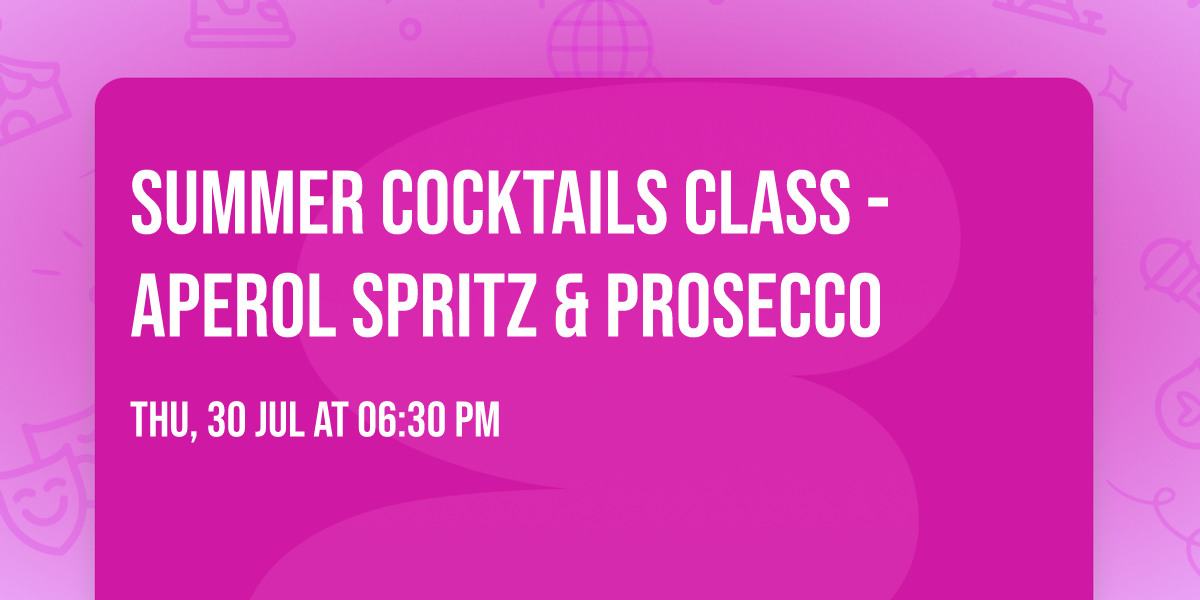 \ud83c\udf1e Summer Cocktails Class - Aperol Spritz & Prosecco