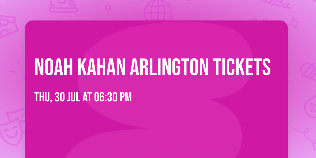 Noah Kahan Arlington Tickets