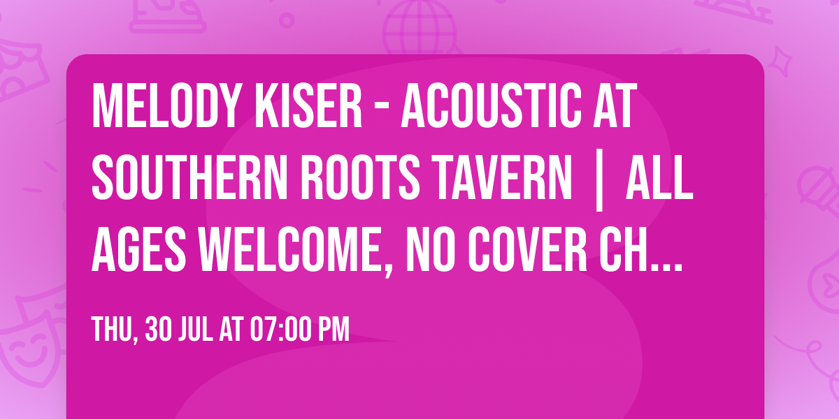 Melody Kiser - Acoustic at Southern Roots Tavern | All Ages Welcome, No Cover Charge