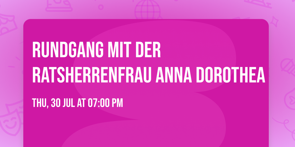 Rundgang mit der Ratsherrenfrau Anna Dorothea