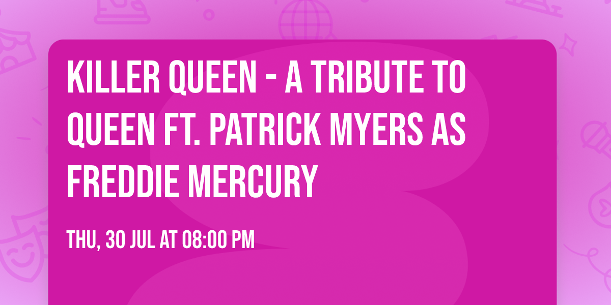 Killer Queen - A Tribute To Queen Ft. Patrick Myers As Freddie Mercury