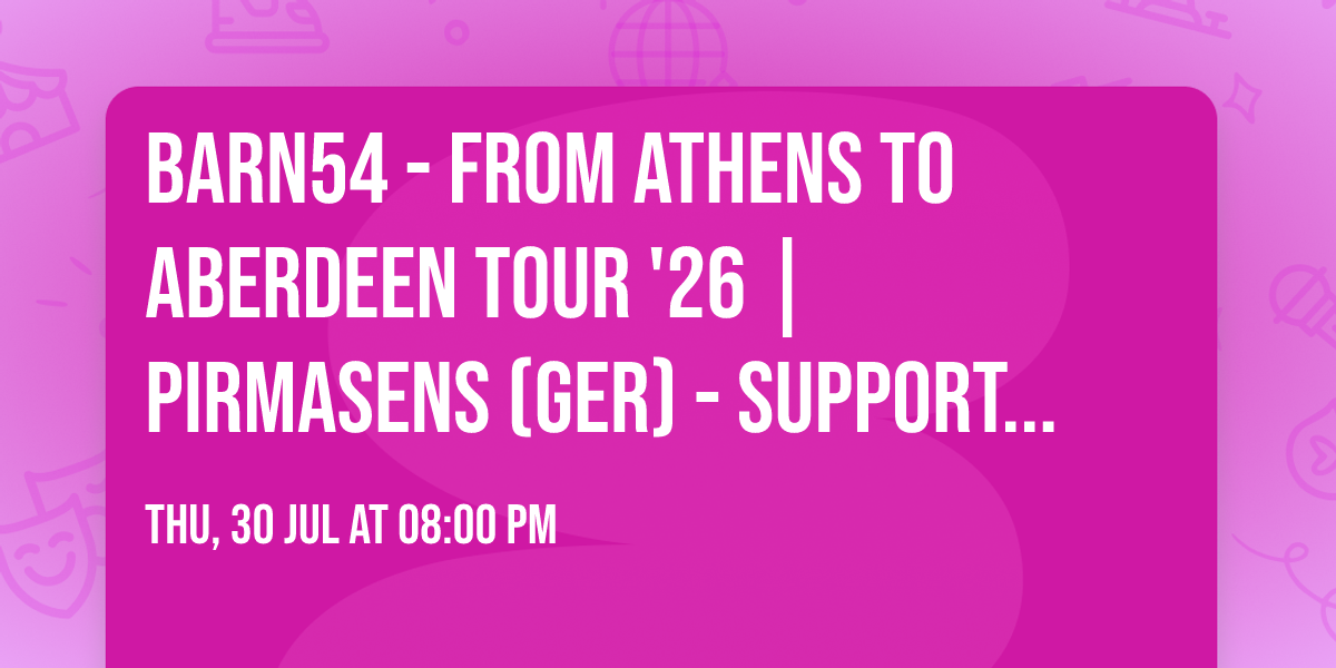 barn54 - From Athens to Aberdeen Tour '26 | Pirmasens (GER) - Support: Michel Wack