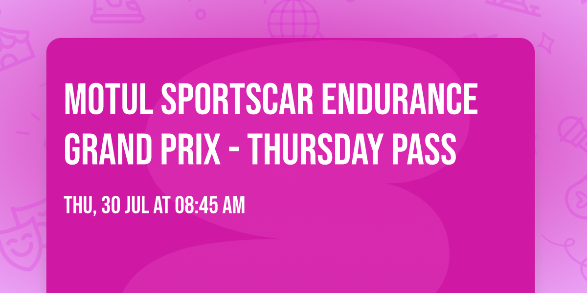 Motul Sportscar Endurance Grand Prix - Thursday Pass