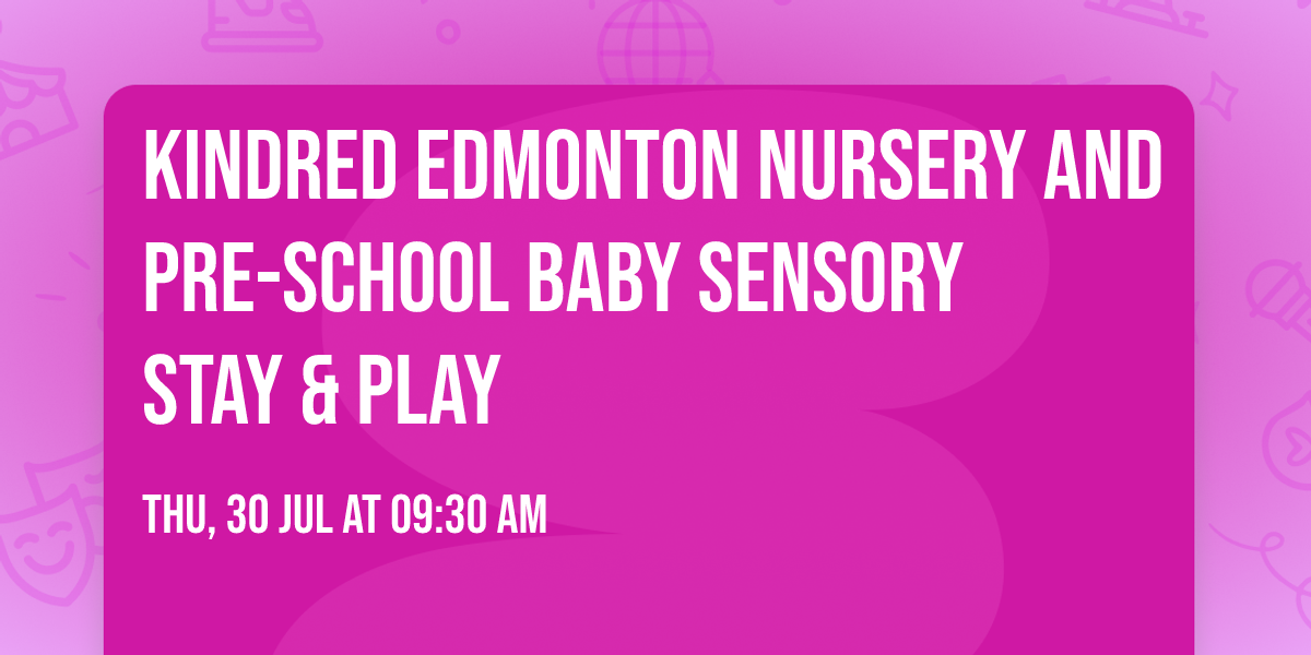 Kindred Edmonton Nursery and Pre-School Baby Sensory Stay & Play