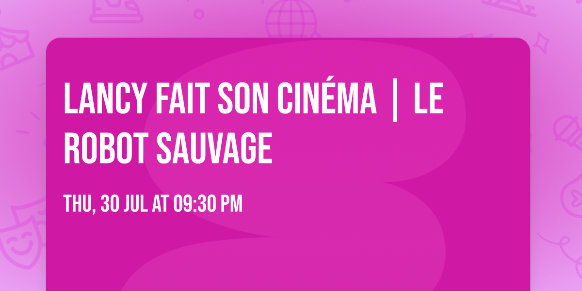 Lancy fait son cin\u00e9ma | Le Robot sauvage