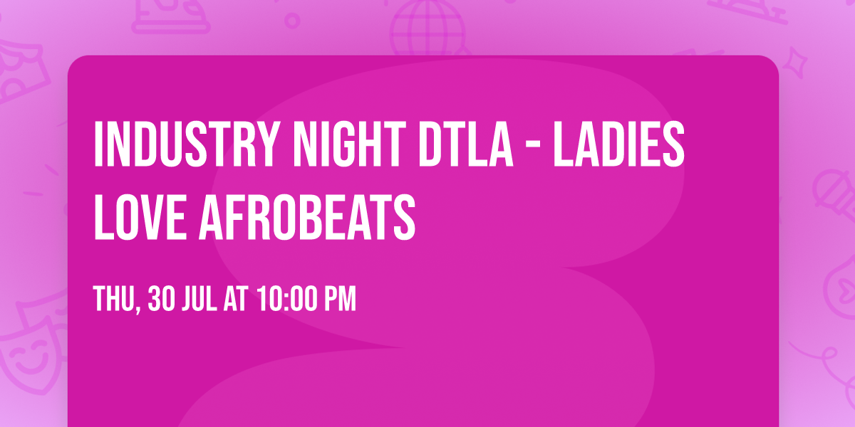 Industry Night DTLA - Ladies Love Afrobeats