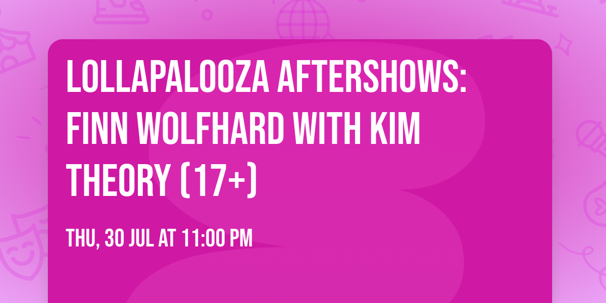 Lollapalooza Aftershows: Finn Wolfhard with Kim Theory (17+)