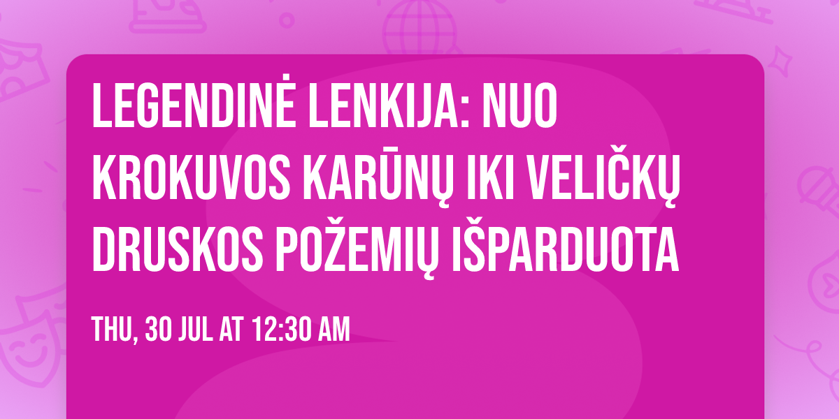  Legendin\u0117 Lenkija: nuo Krokuvos kar\u016bn\u0173 iki Veli\u010dk\u0173 druskos po\u017eemi\u0173 I\u0160PARDUOTA