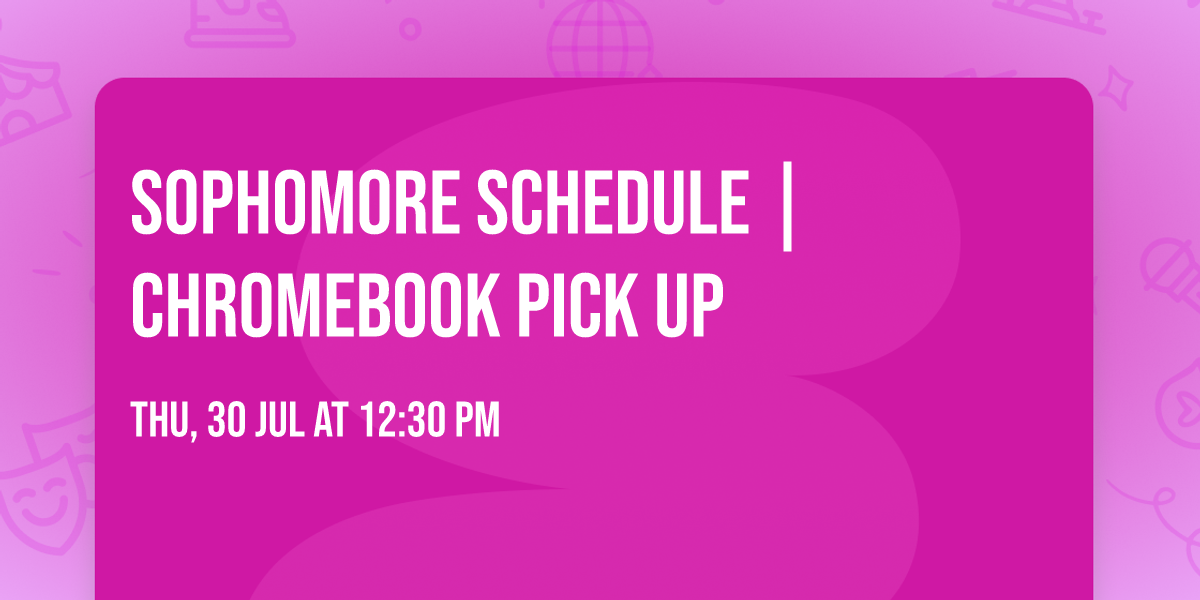 SOPHOMORE SCHEDULE | CHROMEBOOK PICK UP